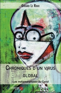 Roux gerard Le - Chroniques d'un virus global - Les métamorphoses du Covid.