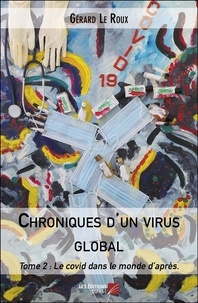 Gérard Le Roux - Chroniques d'un virus global - Tome 2, Le covid dans le monde d’après.