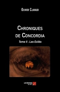 Olivier Clavaud - Chroniques de Concordia - Tome II : Les Exilés.