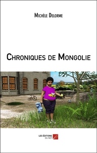 Michèle Delorme - Chroniques de Mongolie.
