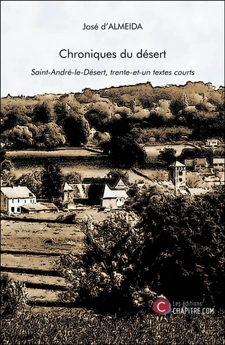 Jose D'almeida - Chroniques du désert - Saint-André-le-Désert, trente-et-un textes courts.