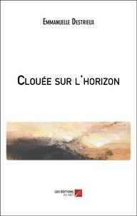 Emmanuelle Destrieux - Clouée sur l'horizon.