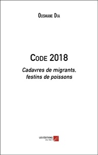 Ousmane Dia - Code 2018 - Cadavres de migrants, festins de poissons.