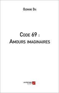 Ousmane Dia - Code 69 : Amours imaginaires.