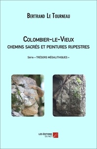 Tourneau bertrand Le - Colombier-le-Vieux : chemins sacrés et peintures rupestres.