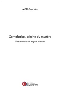  MGH-Donnaës - Comalcalco, origine du mystère - Une aventure de Miguel Mandès.