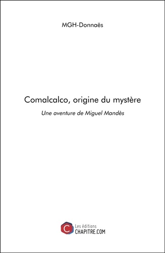 Comalcalco, origine du mystère. Une aventure de Miguel Mandès