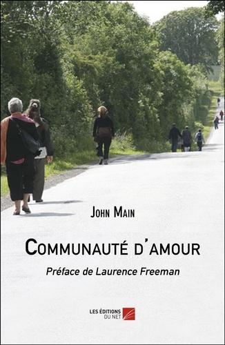 John Main - Communauté d'amour - Préface de Laurence Freeman.