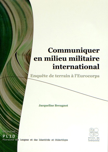 Jacqueline Breugnot - Communiquer en milieu militaire international - Enquête de terrain à l'Eurocorps.
