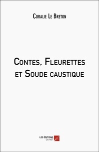 Coralie Le Breton - Contes, Fleurettes et Soude caustique.