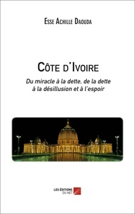 Esse Achille Daouda - Côte d'Ivoire - Du miracle à la dette, de la dette à la désillusion et à l'espoir.