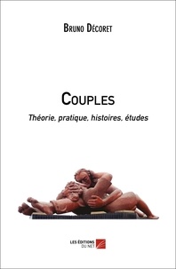 Bruno Décoret - Couples - Théorie, pratique, histoires, études.