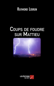 Raymond Lebrun - Coups de foudre sur Mattieu.