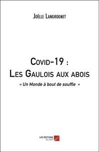 Joelle Langrognet - Covid-19 : Les Gaulois aux abois - "Un Monde à bout de souffle".