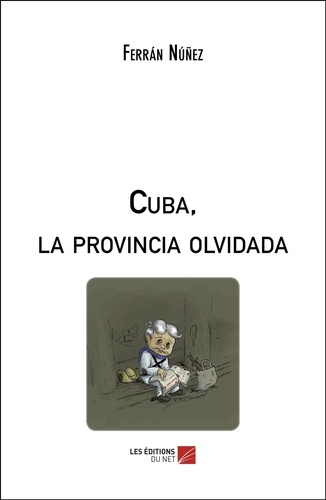 Ferrán Núñez - Cuba, la provincia olvidada.