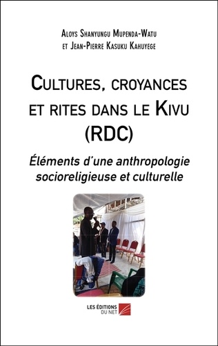 Cultures, croyances et rites dans le Kivu (RDC). Éléments d’une anthropologie socioreligieuse et culturelle