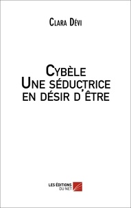 Clara Dévi - Cybèle, une séductrice en désir d'être.