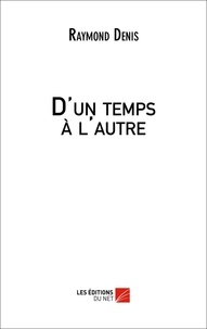 Raymond Denis - D'un temps à l'autre.