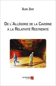 Alain Jégat - De l'Allégorie de la Caverne à la Relativité Restreinte.