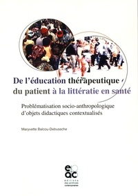 Maryvette Balcou-Debussche - De l'éducation thérapeutique du patient à la littératie en santé - Problématisation socio-anthropologique d'objets didactiques contextualisés.