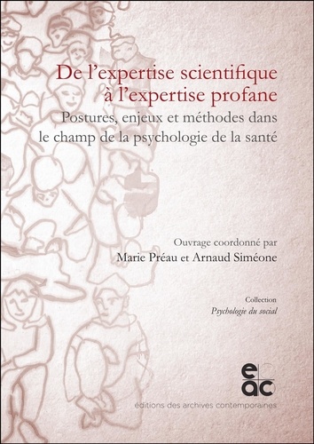 Marie Préau et Arnaud Siméone - De l'expertise scientifique à l'expertise profane - Postures, enjeux et méthodes dans le champ de la psychologie de la santé.