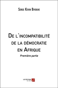 Serge Kevin Biyoghe - De l'incompatibilité de la démocratie en Afrique - Première partie.