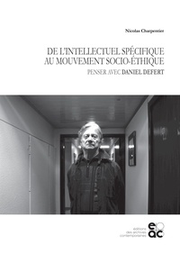 Nicolas Charpentier - De l'intellectuel spécifique au mouvement socio-éthique - Penser avec Daniel Defert.