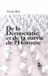 Urmie Ray - De la démocratie et de la survie de l'Homme.
