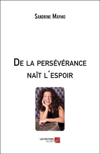 Sandrine Maymo - De la persévérance naît l'espoir.