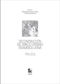 Alejandro Palma Castro et Cécile Quintana - Deconstrucción del espacio literario en América Latina - 1996-2016.