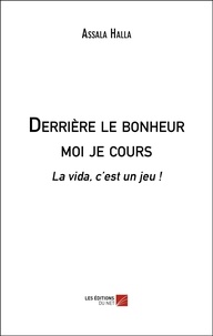 Assala Halla - Derrière le bonheur moi je cours - La vida, c’est un jeu !.