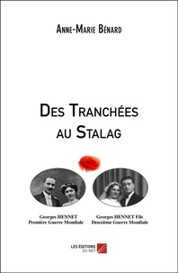 Anne-Marie Benard - Des Tranchées au Stalag.