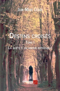 Destins croisés - Tome I La quête d'un amour impossible