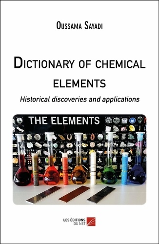 Oussama Sayadi - Dictionary of chemical elements - Historical discoveries and applications.