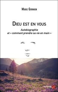 Marie Germain - Dieu est en vous - Autobiographie et "comment prendre sa vie en main".