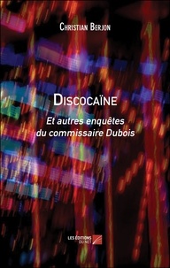 Christian Berjon - Discocaïne - Et autres enquêtes du commissaire Dubois.