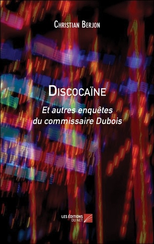 Christian Berjon - Discocaïne - Et autres enquêtes du commissaire Dubois.