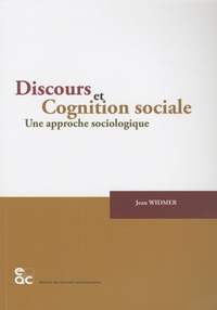 Jean Widmer - Discours et Cognition sociale - Une approche sociologique.