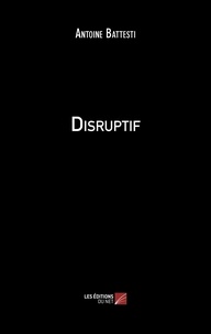 Antoine Battesti - Disruptif.