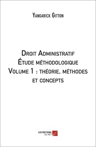 Yangarick Gitton - Droit Administratif : analyse méthodologique : volume 1 : théorie, méthodes et concepts - Volume 1, Théorie, méthodes et concepts.