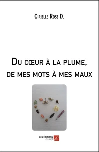 Du coeur à la plume, de mes mots à mes maux