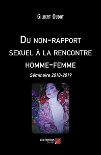Gilbert Oudot - Du non-rapport sexuel à la rencontre homme-femme - Séminaire 2018-2019.