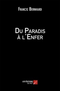 Francis Bernhard - Du Paradis à l'Enfer.