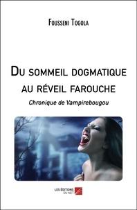 Fousseni Togola - Du sommeil dogmatique au réveil farouche - Chronique de Vampirebougou.