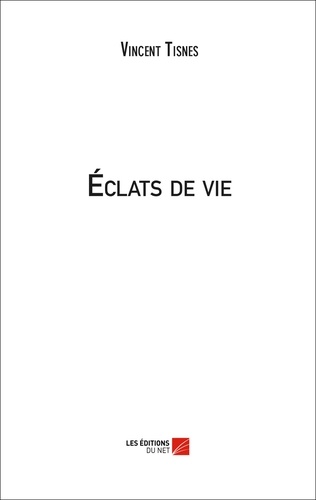 Vincent Tisnes - Eclats de vie.