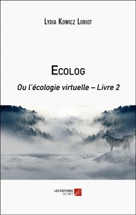 Ecolog ou L’écologie virtuelle Tome 2