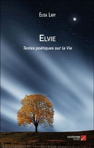 Elisa Lavy - Elvie - Textes poétiques sur la Vie.
