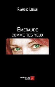 Raymond Lebrun - Emeraude comme tes yeux.