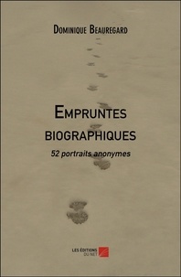 Dominique Beauregard - Empruntes biographiques - 52 portraits anonymes.
