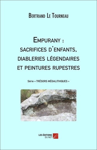 Tourneau bertrand Le - Empurany : sacrifices d'enfants, diableries légendaires et peintures rupestres.